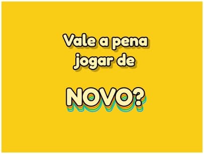 Vale a Pena Jogar de Novo